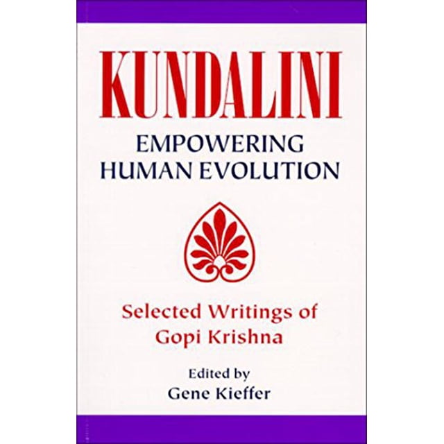 Kundalini: Autonomisation de l'Évolution Humaine: Écrits Sélectionnés de Gopi Krishna