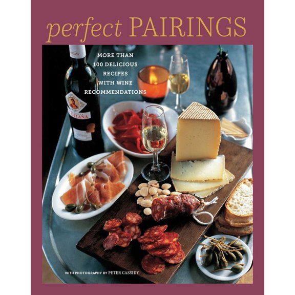 Perfect Pairings: More Than 100 Delicious Recipes with Wine Recommendations, (Hardcover)