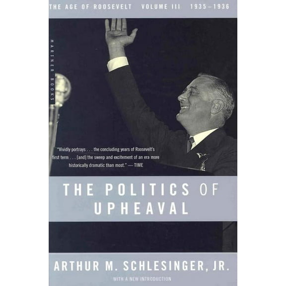 Age of Roosevelt The Politics of Upheaval: 1935-1936, the Age of Roosevelt, Volume III, Book 3, (Paperback)