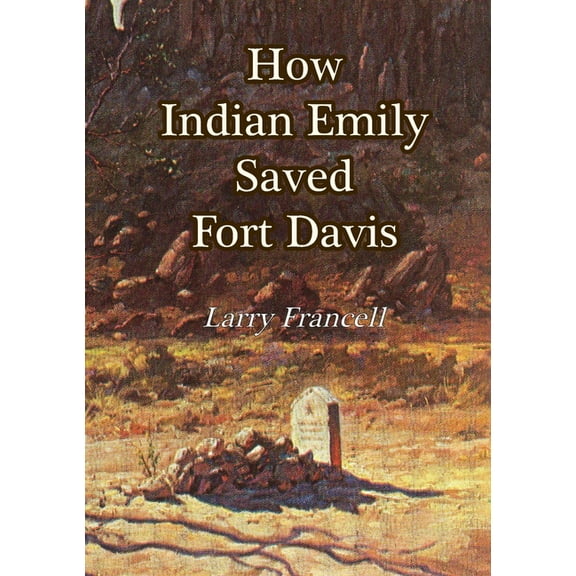 How Indian Emily Saved Fort Davis, (Paperback)