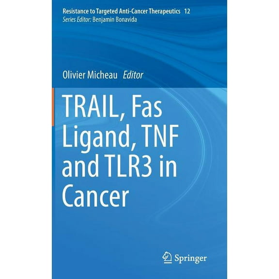 Resistance to Targeted Anti-Cancer Thera Trail, Fas Ligand, Tnf and Tlr3 in Cancer, Book 12, (Hardcover)