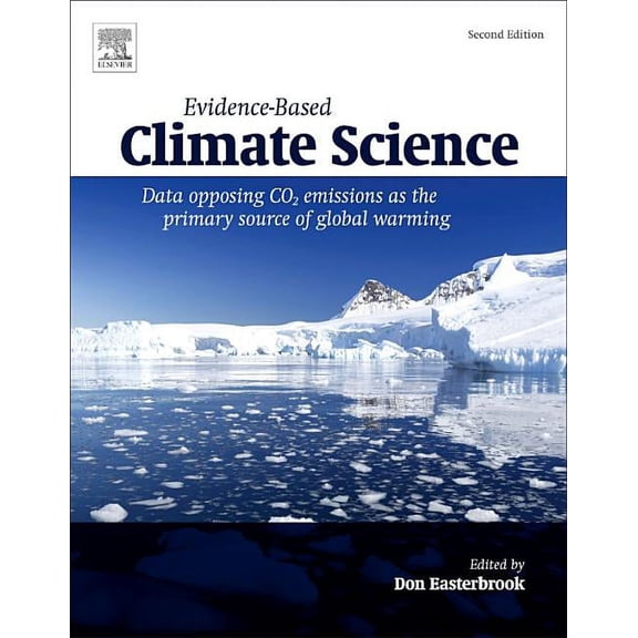 Evidence-Based Climate Science: Data Opposing Co2 Emissions as the Primary Source of Global Warming, (Paperback)