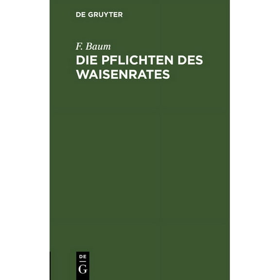 Die Pflichten Des Waisenrates: Ein Praktischer Leitfaden Für Waisenräte Und Verwaltungsbeamte, (Hardcover)