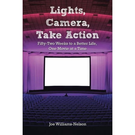 Lights, Camera, Take Action: Fifty-Two Weeks to a Better Life, One Movie at a Time (Paperback)