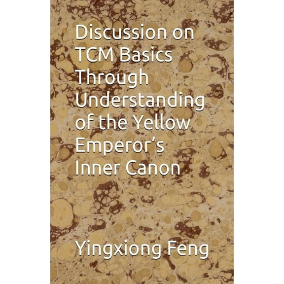 Discussion on TCM Basics Through Understanding of the Yellow Emperor's Inner Canon, (Paperback)