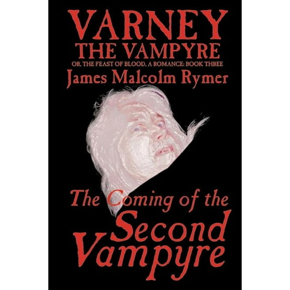 Varney the Vampyre; Or the Feast of Bloo The Coming of the Second Vampyre, Book 03, (Paperback)