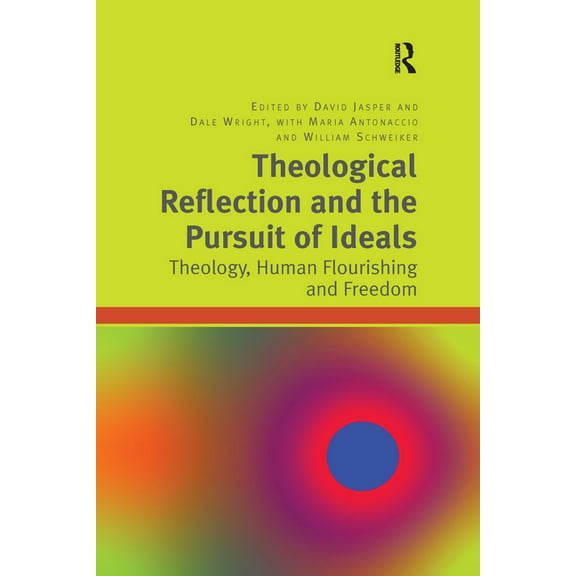 Theological Reflection and the Pursuit of Ideals: Theology, Human Flourishing and Freedom, (Paperback)