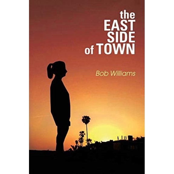 The Eastside of Town: A Novel Paperback 1499033303 9781499033304 Bob Williams