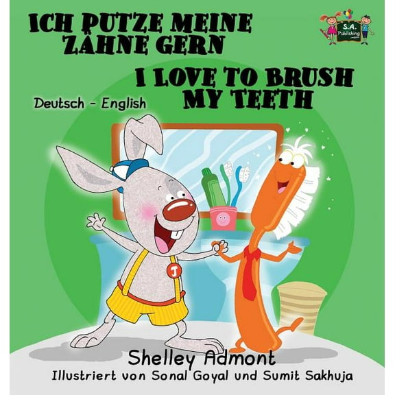 German English Bilingual Collection Ich putze meine Zähne gern I Love to Brush My Teeth: German English Bilingual Edition, (Hardcover)