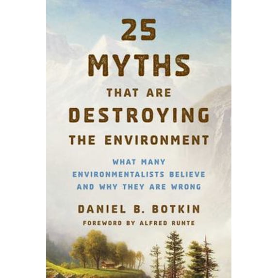 Pre-Owned 25 Myths That Are Destroying the Environment: What Many Environmentalists Believe and Why They Are Wrong (Paperback) 1442244925 9781442244924