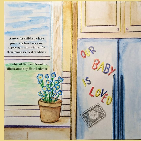 Our Baby is Loved: A story for children whose parents or loved ones are expecting a baby with a life-threatening medical, (Paperback)