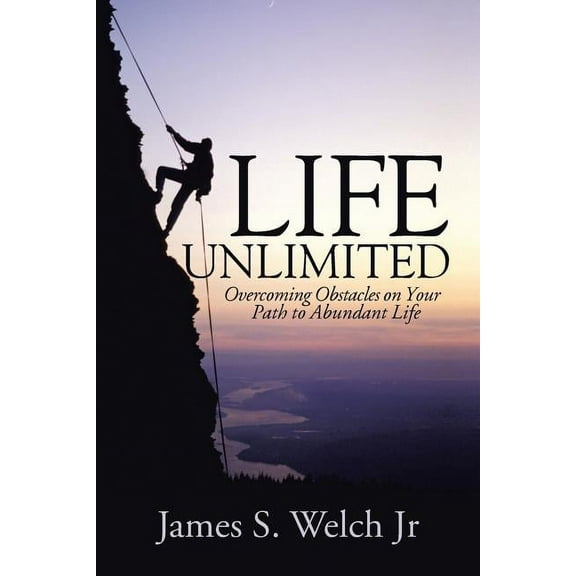 Life Unlimited : Overcoming Obstacles on Your Path to Abundant Life