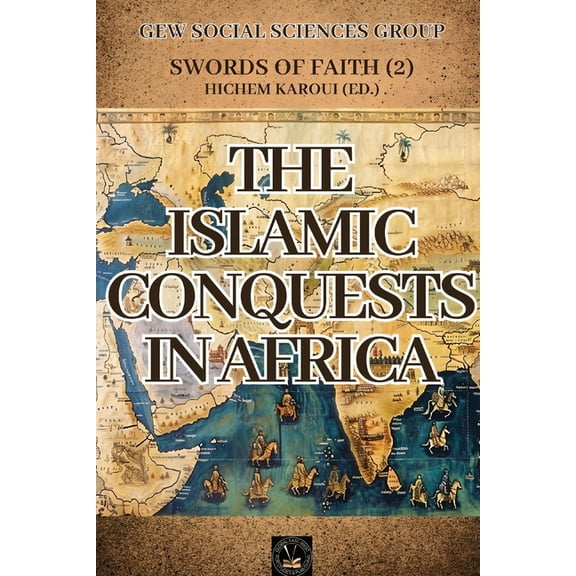 The Islamic Conquests In Africa: Swords of Faith, (Paperback)