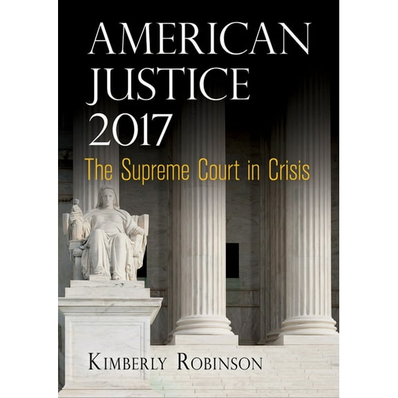 American Justice 2017: The Supreme Court in Crisis, (Hardcover)