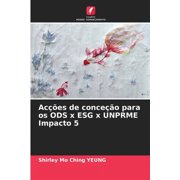 AcÃ§Ãµes de conceÃ§Ã£o para os ODS x ESG x UNPRME Impacto 5, (Paperback)
