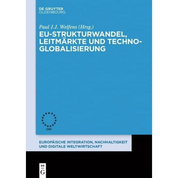 EuropÃ¤ische Integration, Nachhaltigkeit Eu-Strukturwandel, LeitmÃ¤rkte Und Techno-Globalisierung, Book 11, (Hardcover)