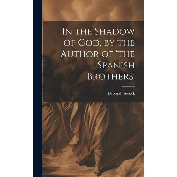 In the Shadow of God, by the Author of 'the Spanish Brothers', (Hardcover)