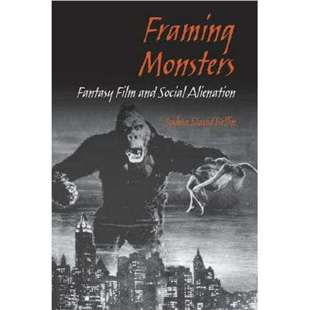 Framing Monsters: Fantasy Film And Social Alienation