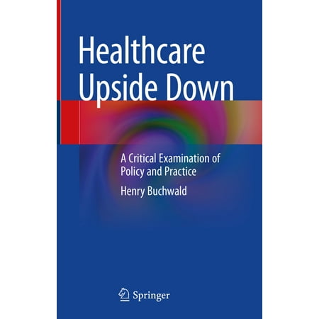 UPC: 9783031071621 | Healthcare Upside Down: A Critical Examination of Policy and Practice (Hardcover)
