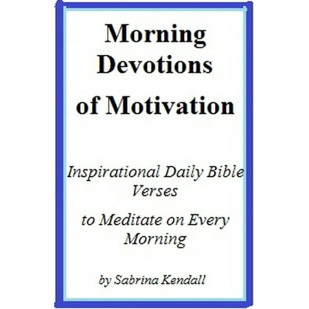 Morning Devotions of Motivation Inspirational Daily Bible Verses to Meditate on Every Morning -