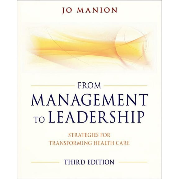 From Management to Leadership: Strategies for Transforming Health Care, (Paperback)