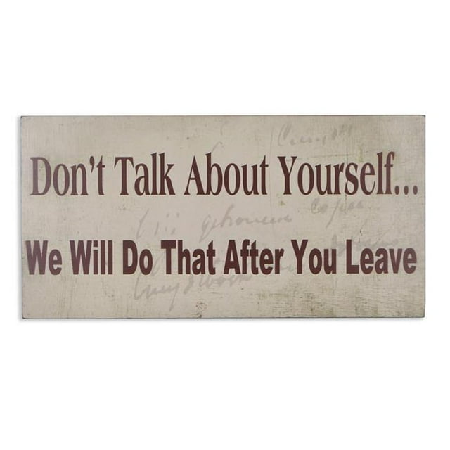 Cheungs 4663 Dont Talk About Yourself We Will Do That After You Leave Wall Sign