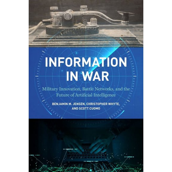 Information in War: Military Innovation, Battle Networks, and the Future of Artificial Intelligence, (Hardcover)