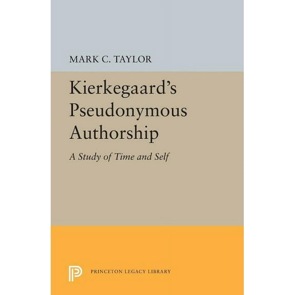 Princeton Legacy Library Kierkegaard's Pseudonymous Authorship: A Study of Time and Self, Book 5497, (Paperback)