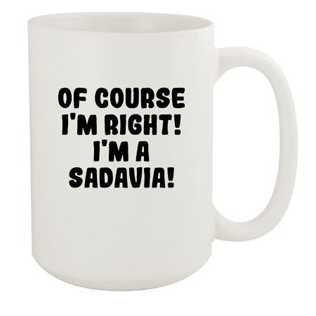 

Of Course I m Right! I m A Sadavia! - Ceramic 15oz White Mug White
