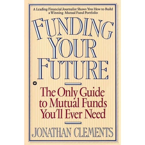 Funding Your Future: The Only Guide to Mutual Funds You'll Ever Need, (Paperback)