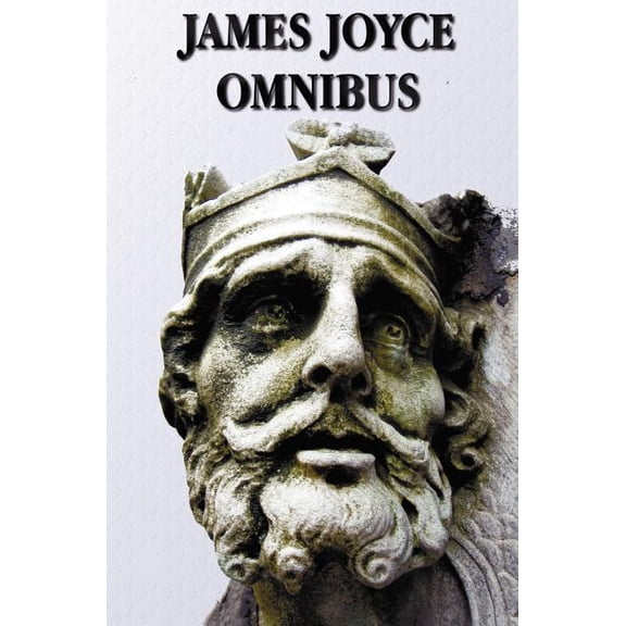 James Joyce Omnibus (Complete and Unabridged): A Portrait of the Artist as a Young Man, Ulysses, Dubliners, Chamber Musi, (Hardcover)