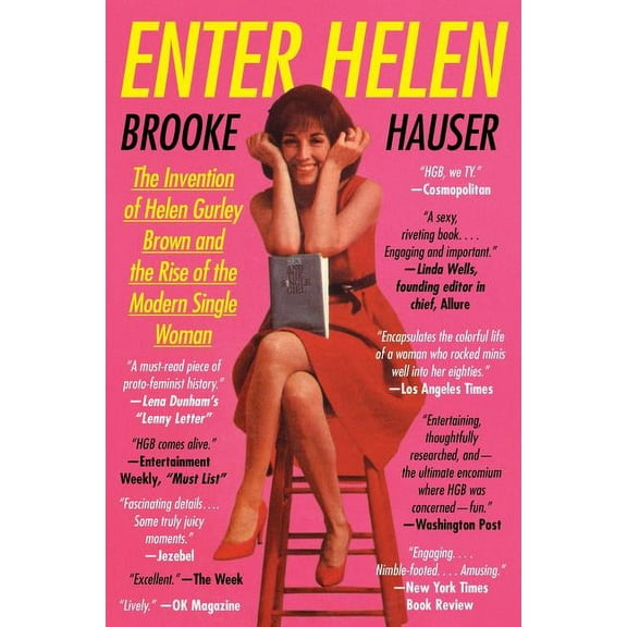 Enter Helen: The Invention of Helen Gurley Brown and the Rise of the Modern Single Woman, (Paperback)