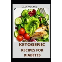 Ketogenic Recipes for Diabetes: 100 Easy and Delicious Ketogenic Diet for Mange Diabetes and Weight Loss (Paperback)
