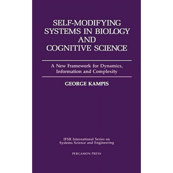 Ifsr International Systems Science and E Self-Modifying Systems in Biology and Cognitive Science: A New Framework for Dynamics, Information and Complexity Volume, Book 6, (Hardcover)