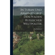 In Turan Und Armenien Auf Den Pfaden Russischer Weltpolitik (Hardcover)