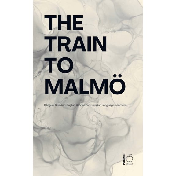 The Train to Malmö: Bilingual Swedish-English Stories for Swedish Language Learners, (Paperback)