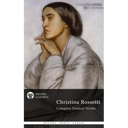 Complete Works of Christina Rossetti (Delphi Classics) -