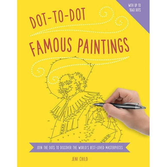 Dot to Dot: Famous Paintings : Join The Dots To Reveal The World's Best-Loved Masterpieces (Paperback)