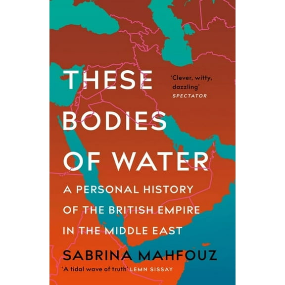 These Bodies of Water : A Personal History of the British Empire in the Middle East (Paperback)
