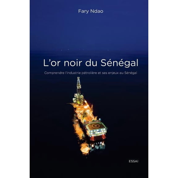 L'or noir du Sénégal: Comprendre l'industrie pétrolière et ses enjeux au Sénégal (Paperback)