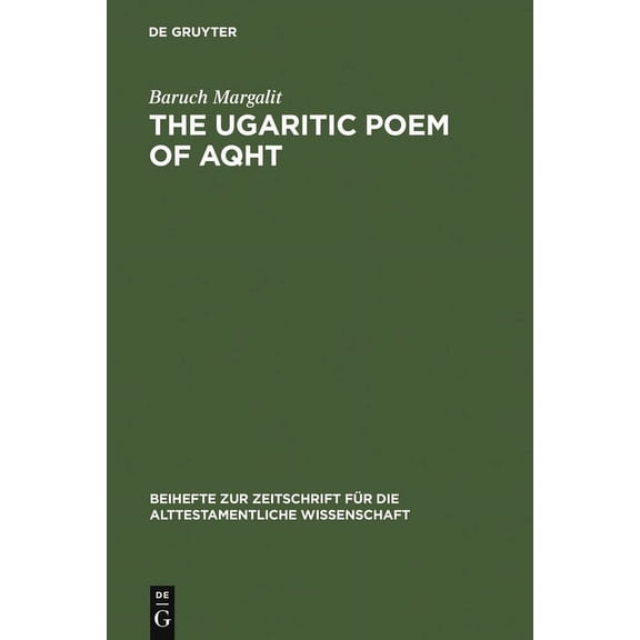 Beihefte Zur Zeitschrift FÃ¼r die Alttest The Ugaritic Poem of AQHT, Book 182, (Hardcover)