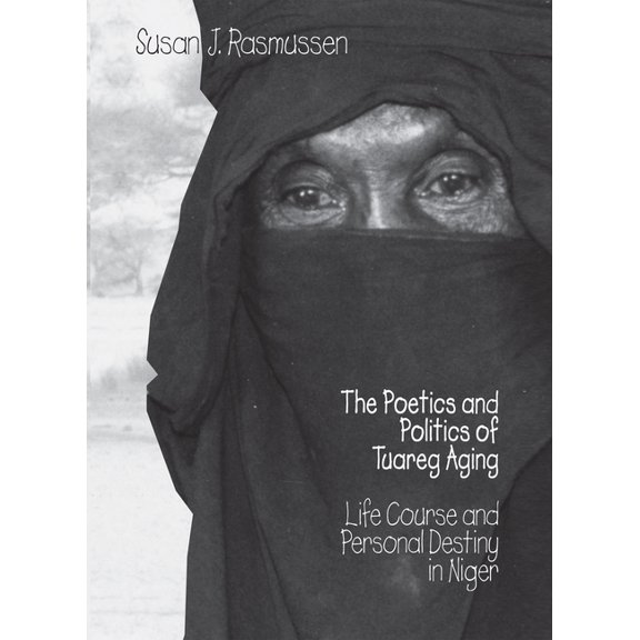The Poetics and Politics of Tuareg Aging, (Hardcover)