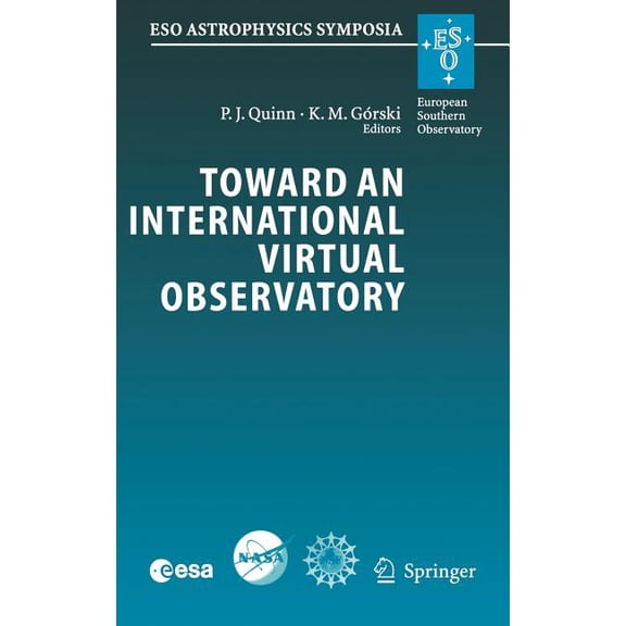 Eso Astrophysics Symposia Toward an International Virtual Observatory: Proceedings of the Eso/Esa/Nasa/Nsf Conference Held at Garching, Germany, 1, (Hardcover)