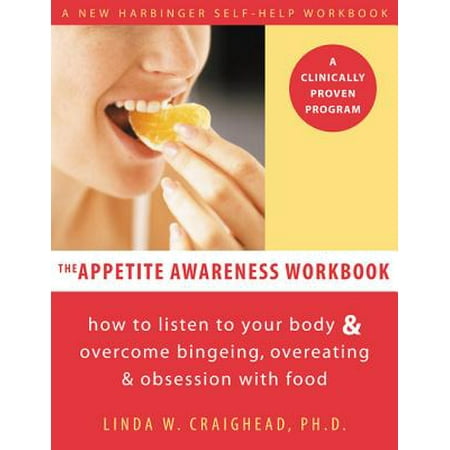 The Appetite Awareness Workbook : How to Listen to Your Body and Overcome Bingeing, Overeating, and Obsession with