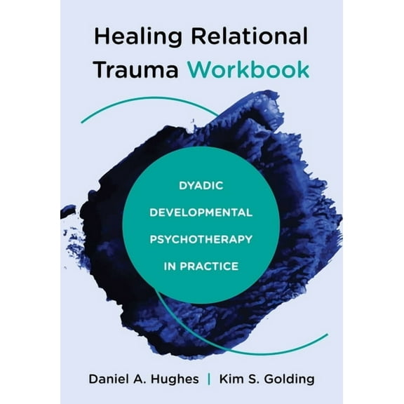 Healing Relational Trauma Workbook: Dyadic Developmental Psychotherapy in Practice, (Paperback)