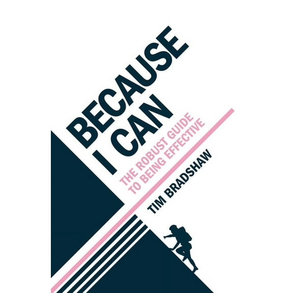Because I Can: The Robust Guide to Being Effective, (Paperback)
