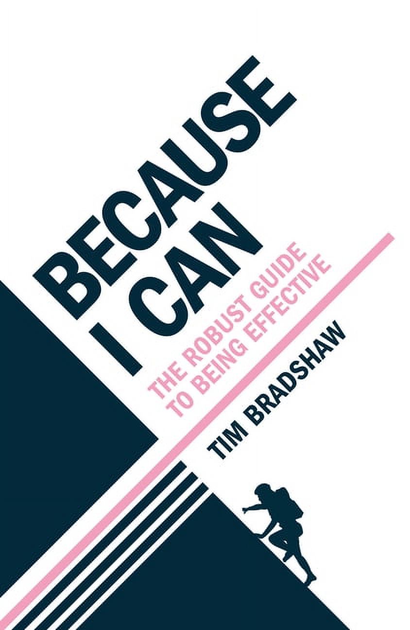 Because I Can: The Robust Guide to Being Effective, (Paperback)
