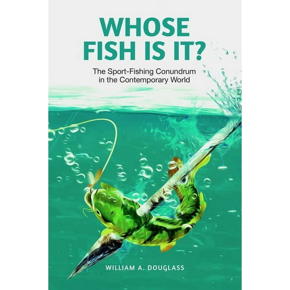 Whose Fish Is It?: The Sport-Fishing Conundrum in the Contemporary World, (Paperback)