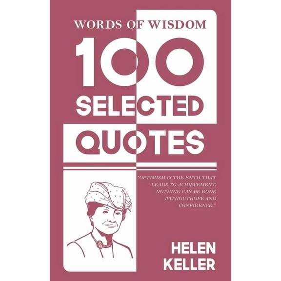 Words Of Wisdom: 100 Selected Quotes by Helen Keller with Beautiful Illustrations, (Paperback)