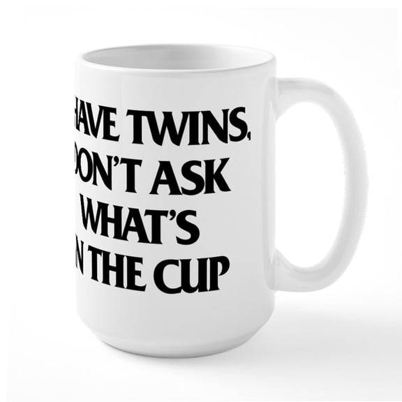CafePress - I Have Twins. Don't Ask - 15 oz Ceramic Large White Novelty Mug